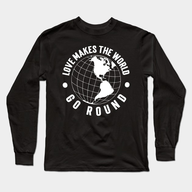Love Makes the World Go Round Long Sleeve T-Shirt by Emma